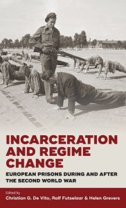 Title: Incarceration and Regime Change: European Prisons during and after the Second World War / Edition 1, Author: Christian G. De Vito