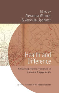 Title: Health and Difference: Rendering Human Variation in Colonial Engagements / Edition 1, Author: Alexandra Widmer