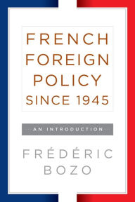 Title: French Foreign Policy since 1945: An Introduction, Author: Frédéric Bozo