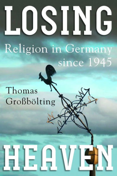 Losing Heaven: Religion Germany since 1945