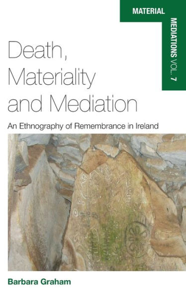 Death, Materiality and Mediation: An Ethnography of Remembrance in Ireland / Edition 1