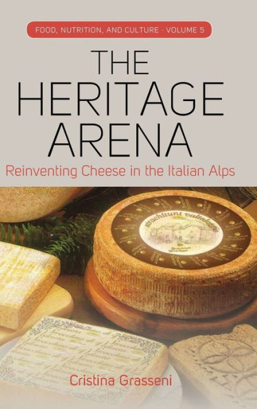 The Heritage Arena: Reinventing Cheese in the Italian Alps / Edition 1