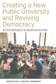 Title: Creating a New Public University and Reviving Democracy: Action Research in Higher Education, Author: Morten Levin