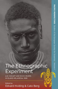 Title: The Ethnographic Experiment: A.M. Hocart and W.H.R. Rivers in Island Melanesia, 1908 / Edition 1, Author: Edvard Hviding