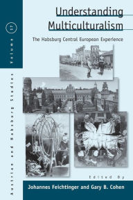 Title: Understanding Multiculturalism: The Habsburg Central European Experience / Edition 1, Author: Johannes Feichtinger