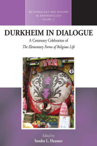 Title: Durkheim in Dialogue: A Centenary Celebration of <i>The Elementary Forms of Religious Life</i> / Edition 1, Author: Sondra L. Hausner