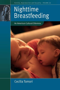 Title: Nighttime Breastfeeding: An American Cultural Dilemma / Edition 1, Author: Cec lia Tomori