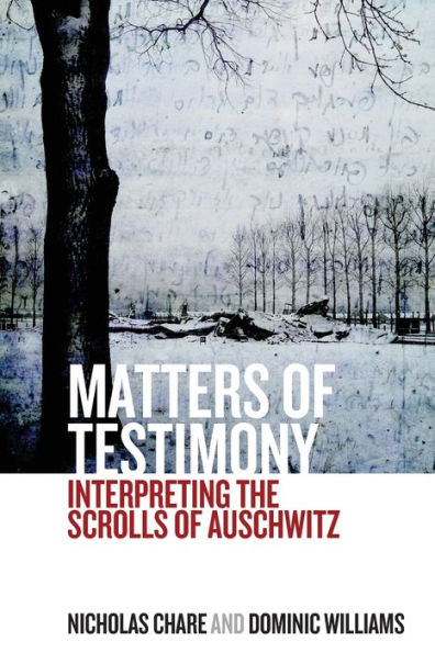 Matters of Testimony: Interpreting the Scrolls of Auschwitz