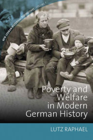 Title: Poverty and Welfare in Modern German History, Author: Lutz Raphael