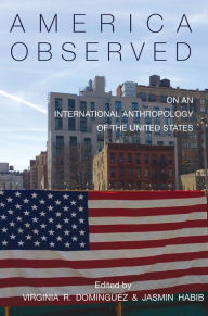 Title: America Observed: On an International Anthropology of the United States / Edition 1, Author: Virginia R. Dominguez
