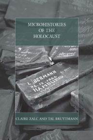 Title: Microhistories of the Holocaust / Edition 1, Author: Claire Zalc