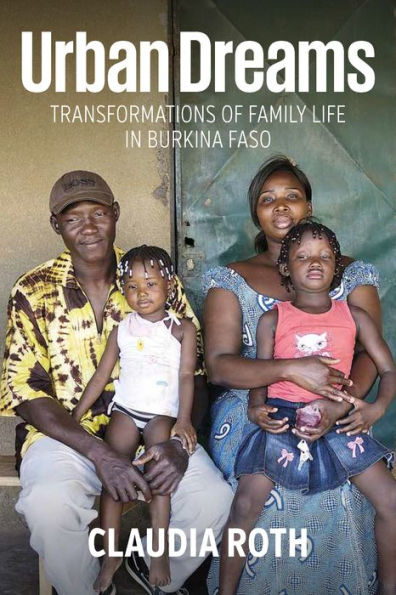 Urban Dreams: Transformations of Family Life in Burkina Faso / Edition 1