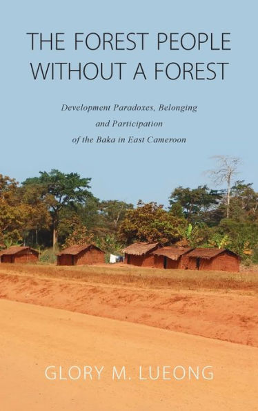 The Forest People without a Forest: Development Paradoxes, Belonging and Participation of the Baka in East Cameroon / Edition 1