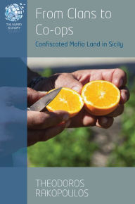 Title: From Clans to Co-ops: Confiscated Mafia Land in Sicily / Edition 1, Author: Theodoros Rakopoulos