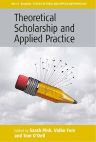 Title: Theoretical Scholarship and Applied Practice / Edition 1, Author: Sarah Pink