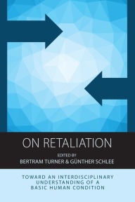 Title: On Retaliation: Towards an Interdisciplinary Understanding of a Basic Human Condition, Author: Bertram Turner