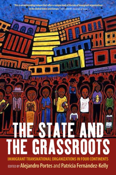 The State and the Grassroots: Immigrant Transnational Organizations in Four Continents / Edition 1