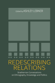 Title: Redescribing Relations: Strathernian Conversations on Ethnography, Knowledge and Politics, Author: Ashley Lebner