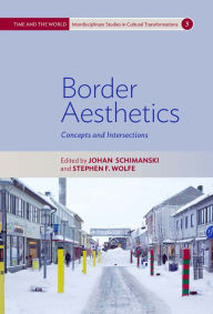 Title: Border Aesthetics: Concepts and Intersections / Edition 1, Author: Johan Schimanski