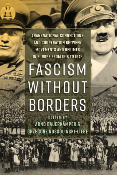 Fascism without Borders: Transnational Connections and Cooperation between Movements and Regimes in Europe from 1918 to 1945 / Edition 1