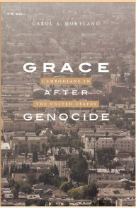 Title: Grace after Genocide: Cambodians in the United States, Author: Carol A. Mortland