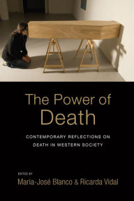 Title: The Power of Death: Contemporary Reflections on Death in Western Society / Edition 1, Author: Maria-Jos Blanco