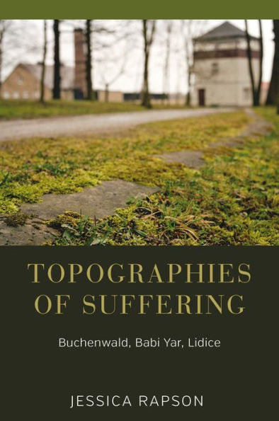 Topographies of Suffering: Buchenwald, Babi Yar, Lidice