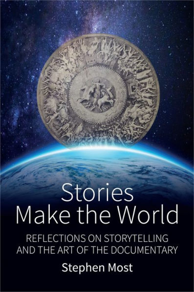 Stories Make the World: Reflections on Storytelling and Art of Documentary