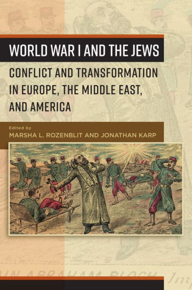 World War I and the Jews: Conflict and Transformation in Europe, the Middle East, and America / Edition 1