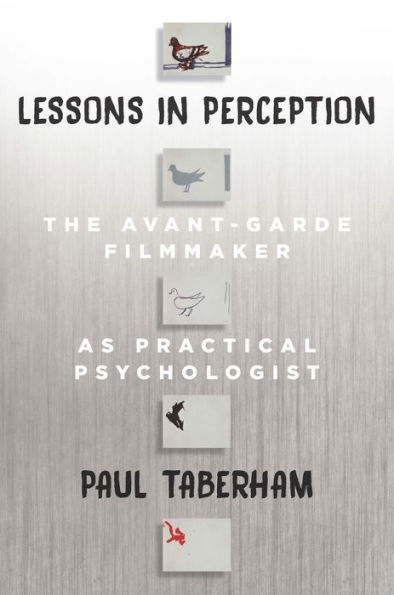 Lessons in Perception: The Avant-Garde Filmmaker as Practical Psychologist / Edition 1