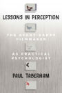 Lessons in Perception: The Avant-Garde Filmmaker as Practical Psychologist / Edition 1