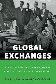Title: Global Exchanges: Scholarships and Transnational Circulations in the Modern World / Edition 1, Author: Ludovic Tourn s
