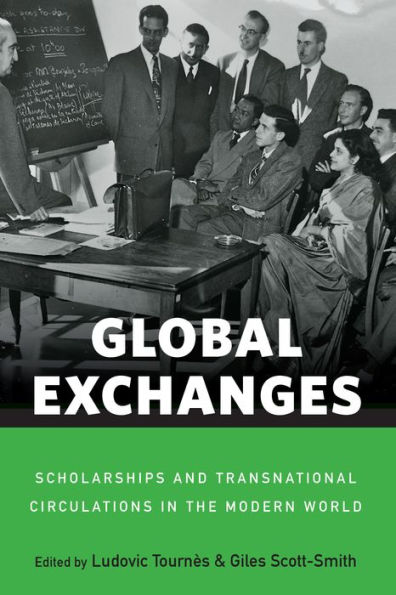 Global Exchanges: Scholarships and Transnational Circulations in the Modern World / Edition 1