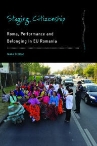 Title: Staging Citizenship: Roma, Performance and Belonging in EU Romania, Author: Ioana Szeman