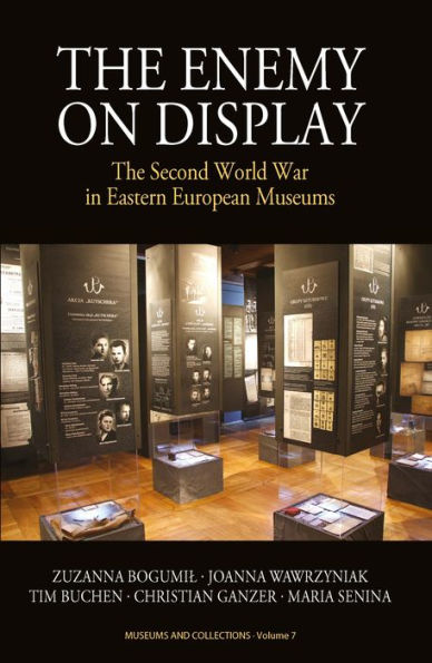 The Enemy on Display: The Second World War in Eastern European Museums / Edition 1