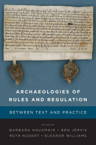 Title: Archaeologies of Rules and Regulation: Between Text and Practice / Edition 1, Author: Barbara Hausmair