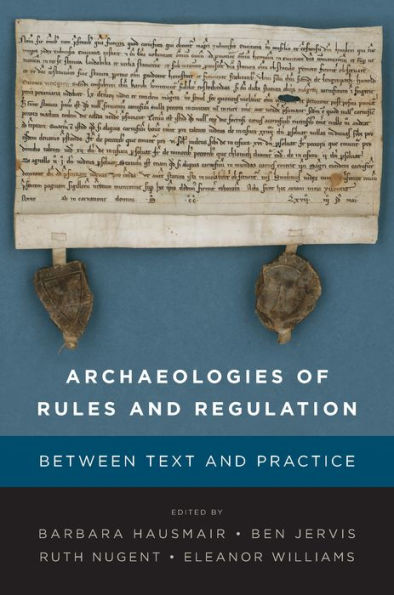 Archaeologies of Rules and Regulation: Between Text and Practice / Edition 1