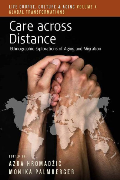 Care across Distance: Ethnographic Explorations of Aging and Migration / Edition 1