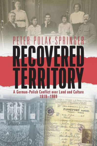 Recovered Territory: A German-Polish Conflict over Land and Culture, 1919-1989 / Edition 1