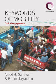 Title: Keywords of Mobility: Critical Engagements / Edition 1, Author: Noel B. Salazar