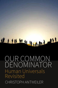 Title: Our Common Denominator: Human Universals Revisited / Edition 2, Author: Christoph Antweiler