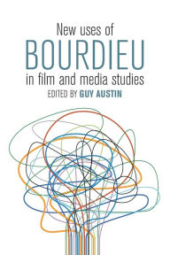 Title: New Uses of Bourdieu in Film and Media Studies, Author: Guy Austin