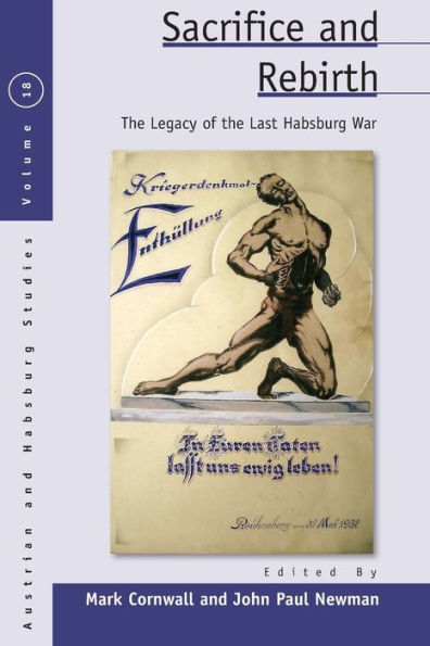 Sacrifice and Rebirth: The Legacy of the Last Habsburg War / Edition 1