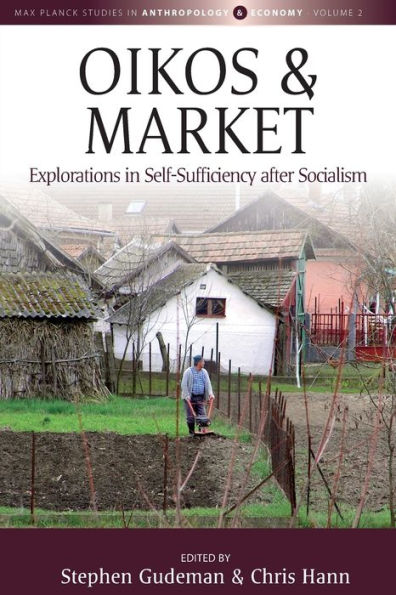 Oikos and Market: Explorations in Self-Sufficiency after Socialism / Edition 1