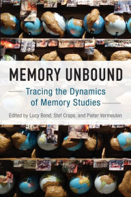 Title: Memory Unbound: Tracing the Dynamics of Memory Studies / Edition 1, Author: Lucy Bond