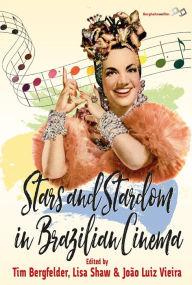 Title: Stars and Stardom in Brazilian Cinema, Author: Tim Bergfelder