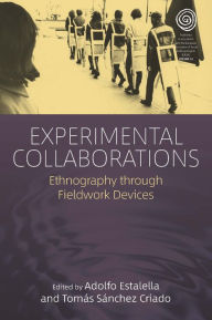 Title: Experimental Collaborations: Ethnography through Fieldwork Devices / Edition 1, Author: Adolfo Estalella