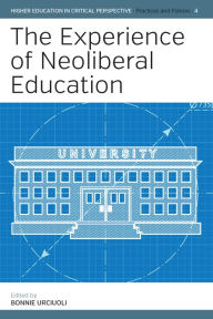 Title: The Experience of Neoliberal Education / Edition 1, Author: Bonnie Urciuoli