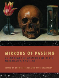 Title: Mirrors of Passing: Unlocking the Mysteries of Death, Materiality, and Time, Author: Sophie Seebach