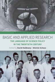 Title: Basic and Applied Research: The Language of Science Policy in the Twentieth Century, Author: David Kaldewey